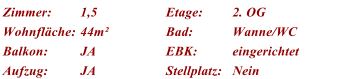 Zimmer: 1,5 Etage: 2. OG Wohnflche: 44m Bad: Wanne/WC Balkon: JA EBK: eingerichtet Aufzug: JA Stellplatz: Nein