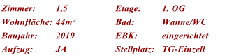 Zimmer: 1,5 Etage: 1. OG Wohnflche: 44m Bad: Wanne/WC Baujahr: 2019 EBK: eingerichtet Aufzug: JA Stellplatz: TG-Einzell