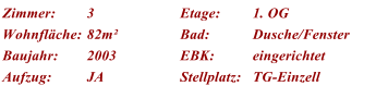Zimmer: 3 Etage: 1. OG Wohnfläche: 82m² Bad: Dusche/Fenster Baujahr: 2003 EBK: eingerichtet Aufzug: JA Stellplatz: TG-Einzell